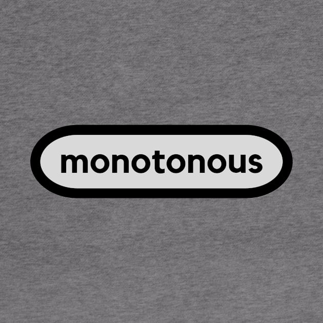 Monotonous- a smart word shirt for smart word type people by C-Dogg